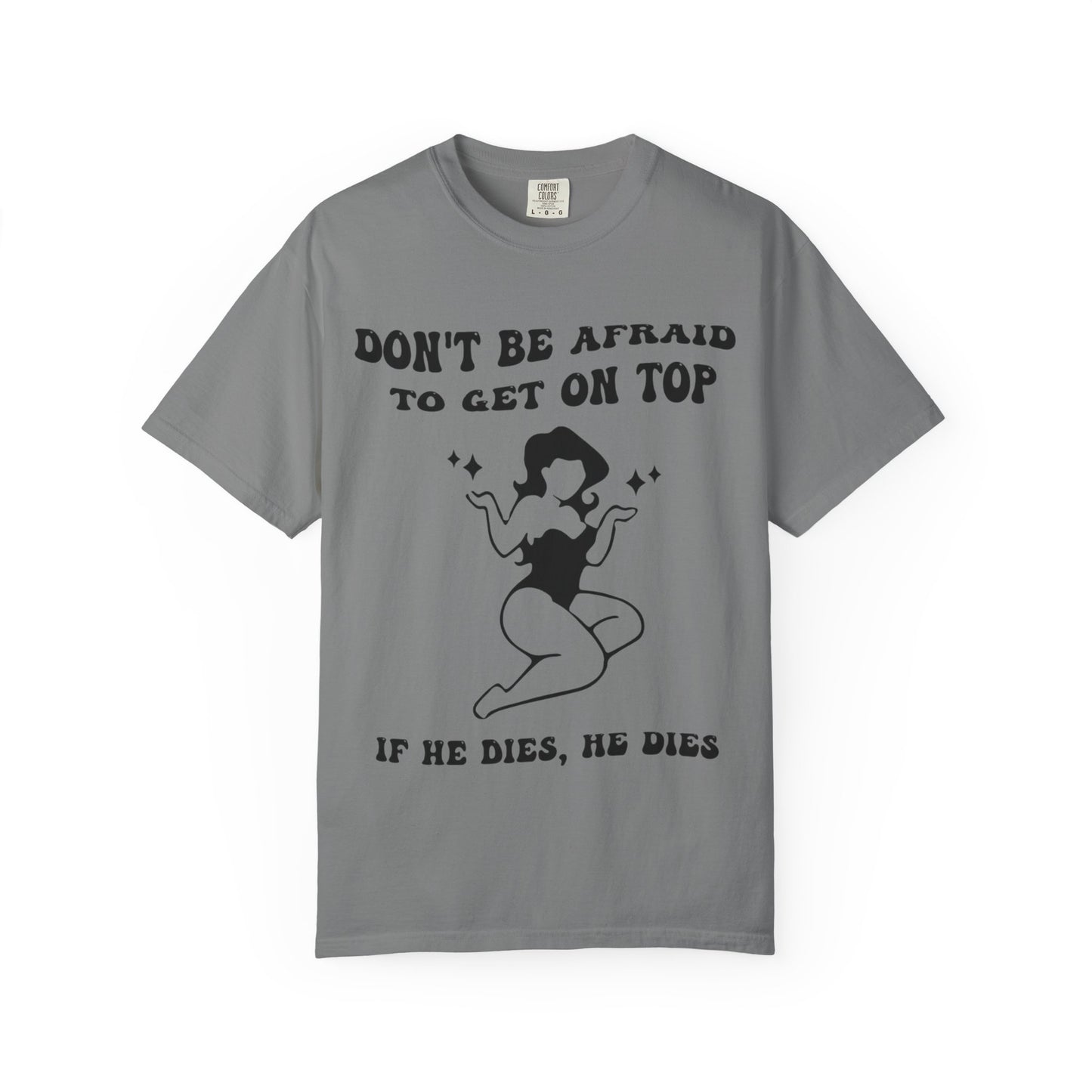 Graphic T-Shirt — "Don’t Be Afraid to Get on Top — If He Dies, He Dies" Vintage Pinup Tee