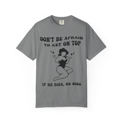 Graphic T-Shirt — "Don’t Be Afraid to Get on Top — If He Dies, He Dies" Vintage Pinup Tee