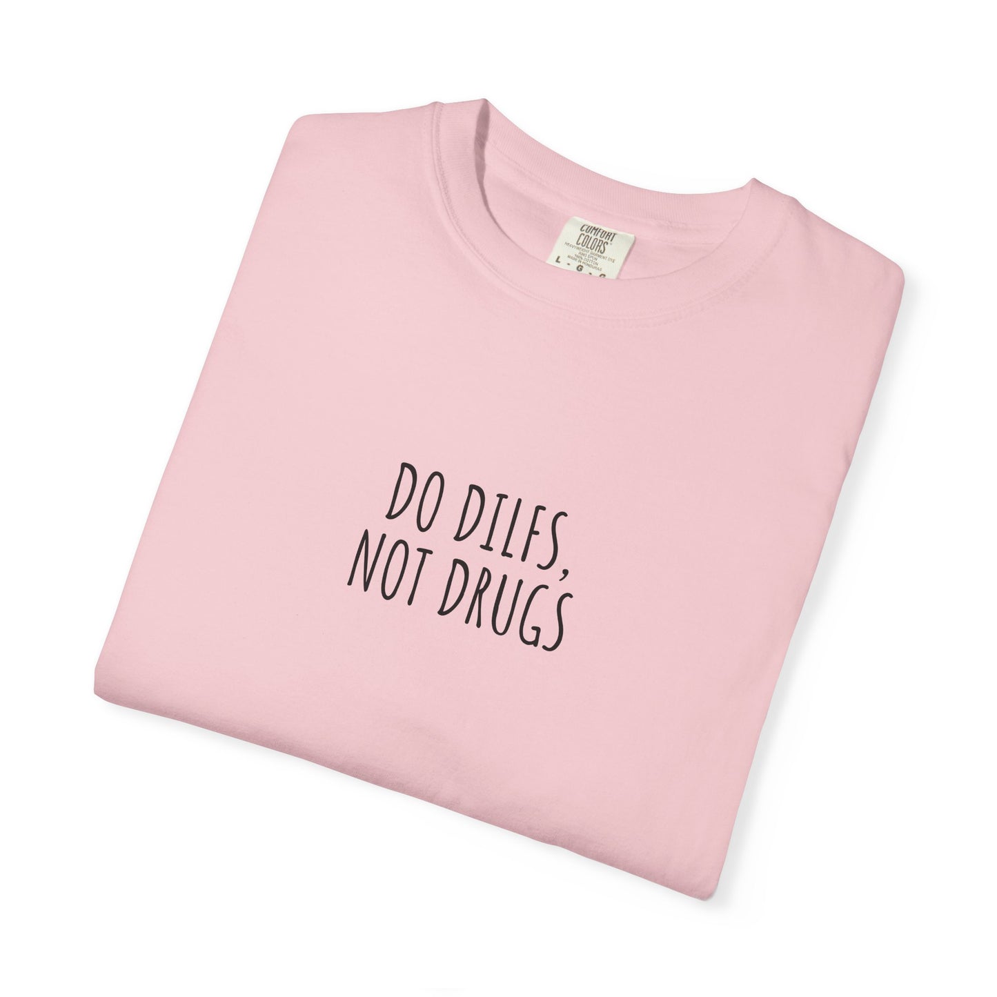 Do DILFs Not Drugs T-Shirt — Funny Pun Anti-Drug Graphic Tee