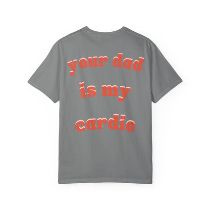 'Your Dad Is My Cardio' - Funny Joke Unisex Tee