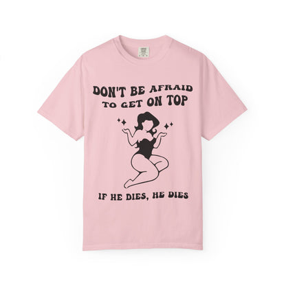 Graphic T-Shirt — "Don’t Be Afraid to Get on Top — If He Dies, He Dies" Vintage Pinup Tee