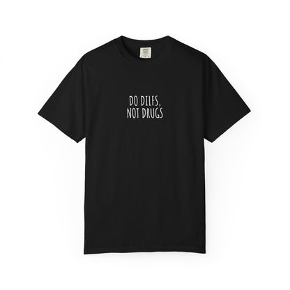 Do DILFs Not Drugs T-Shirt — Funny Pun Anti-Drug Graphic Tee