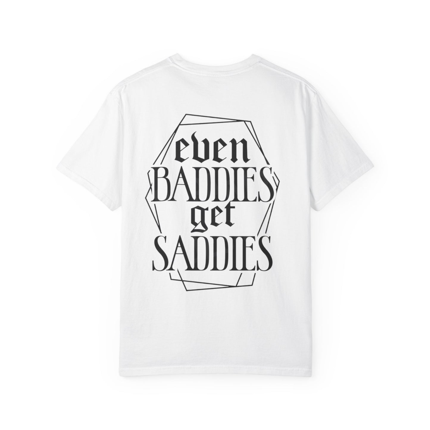T-Shirt — "Even Baddies Get Saddies" Graphic Tee with Flame Heart