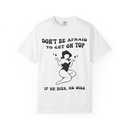 Graphic T-Shirt — "Don’t Be Afraid to Get on Top — If He Dies, He Dies" Vintage Pinup Tee