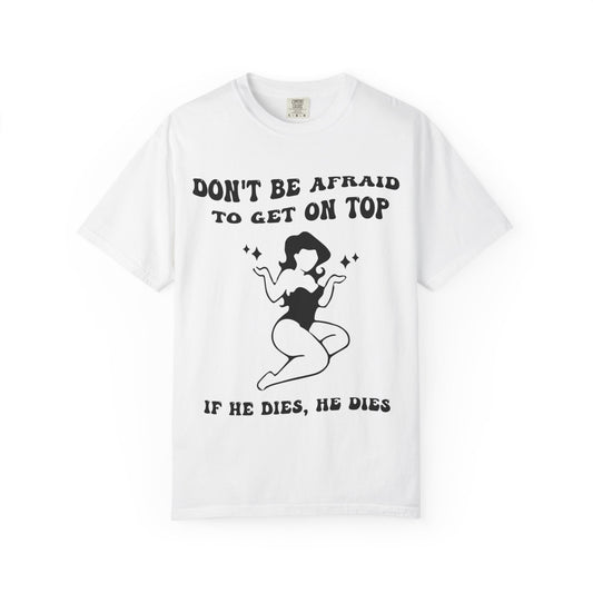 Graphic T-Shirt — "Don’t Be Afraid to Get on Top — If He Dies, He Dies" Vintage Pinup Tee