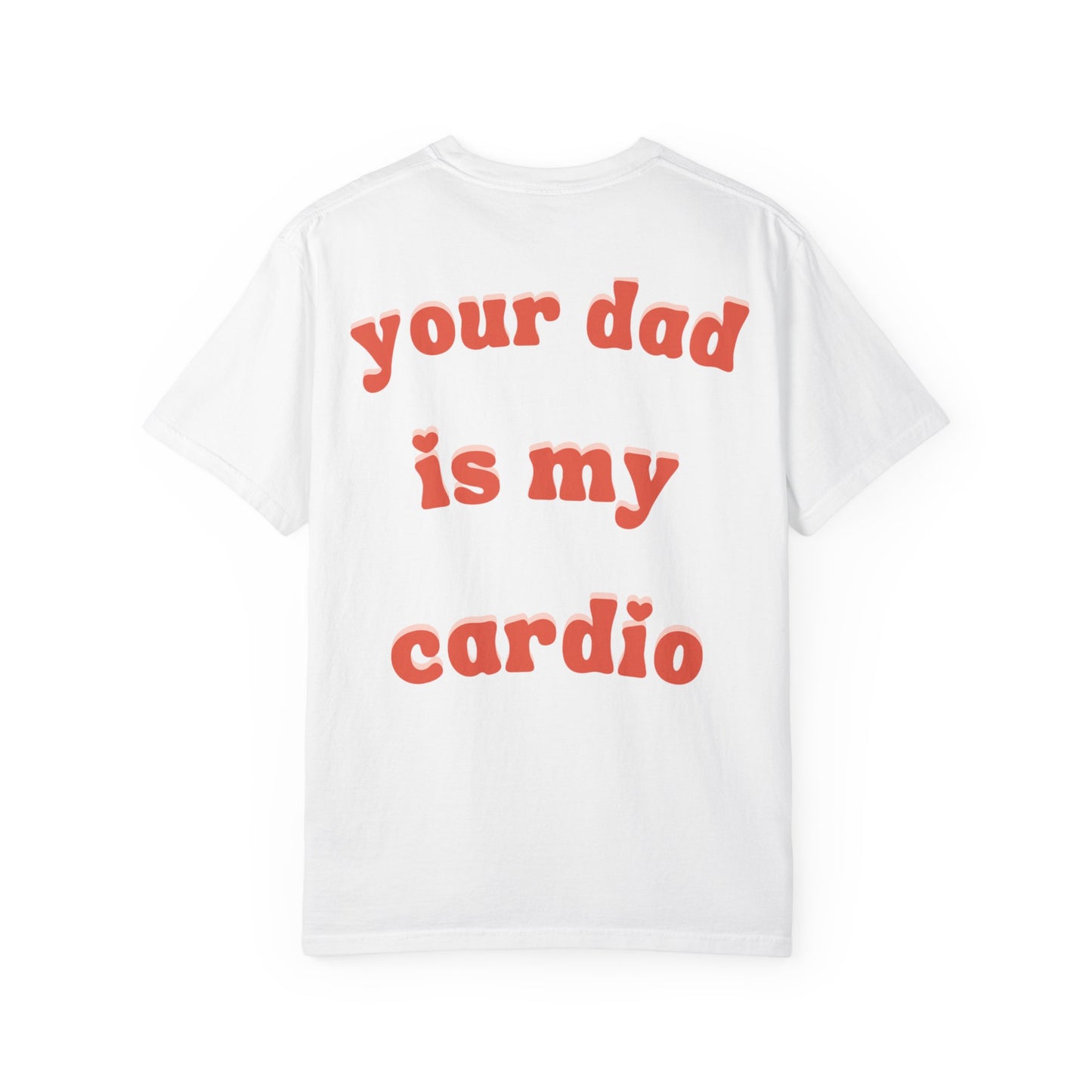 'Your Dad Is My Cardio' - Funny Joke Unisex Tee