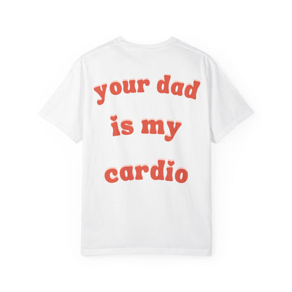 'Your Dad Is My Cardio' - Funny Joke Unisex Tee