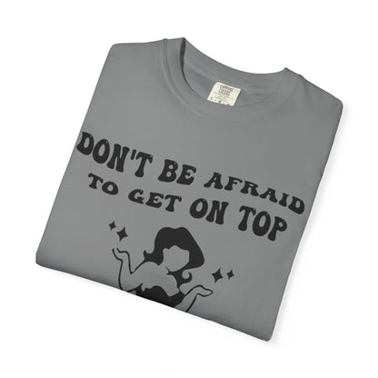 Graphic T-Shirt — "Don’t Be Afraid to Get on Top — If He Dies, He Dies" Vintage Pinup Tee