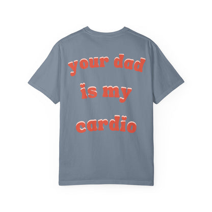 'Your Dad Is My Cardio' - Funny Joke Unisex Tee