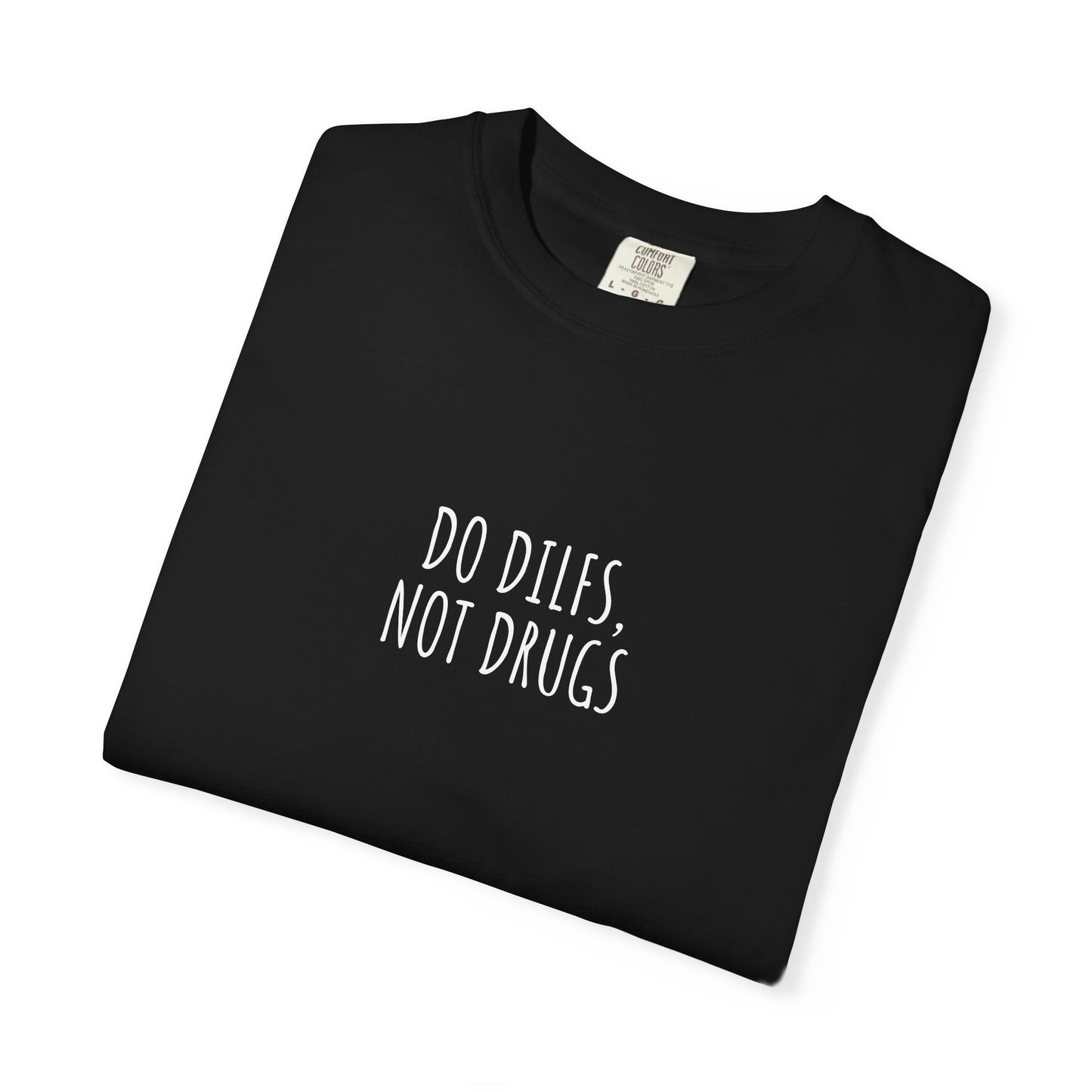 Do DILFs Not Drugs T-Shirt — Funny Pun Anti-Drug Graphic Tee