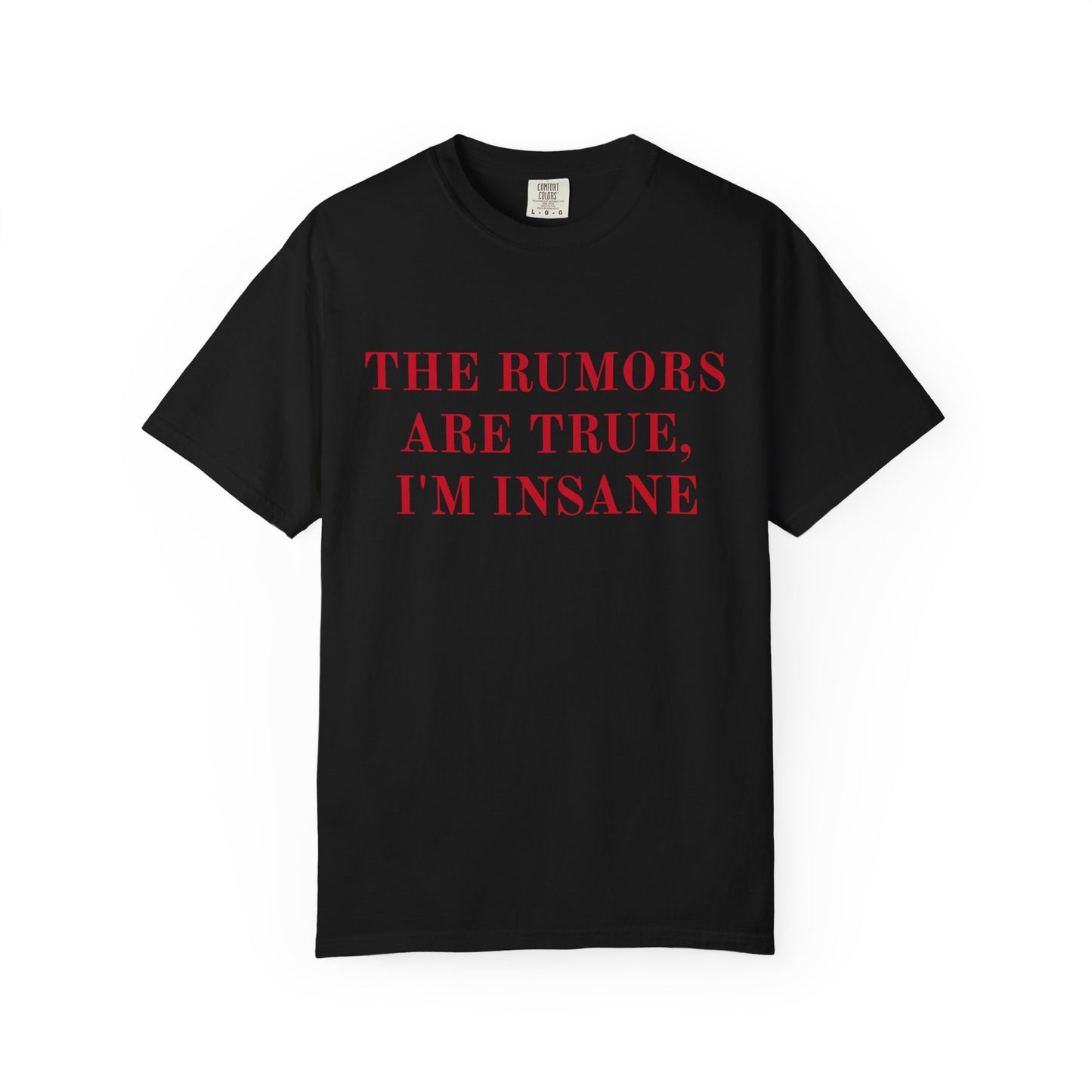 Graphic T-Shirt — “The Rumors Are True, I’m Insane” Red Lettering