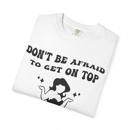 Graphic T-Shirt — "Don’t Be Afraid to Get on Top — If He Dies, He Dies" Vintage Pinup Tee